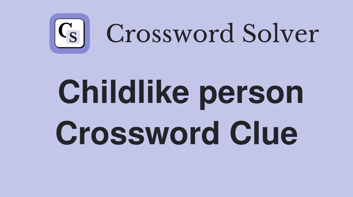 Childlike person Crossword Clue