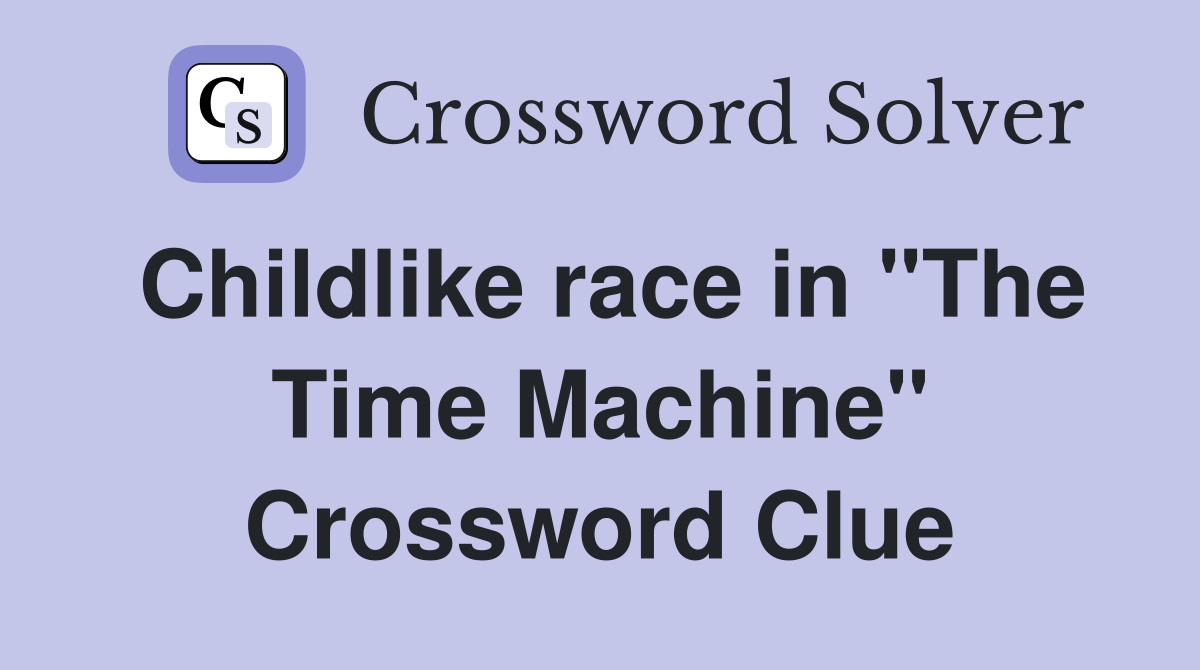 Childlike race in "The Time Machine" Crossword Clue