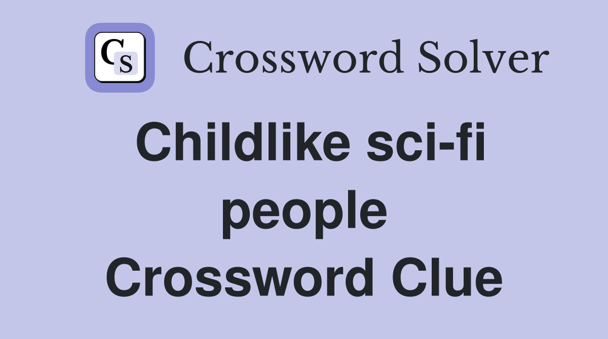 Childlike sci-fi people Crossword Clue