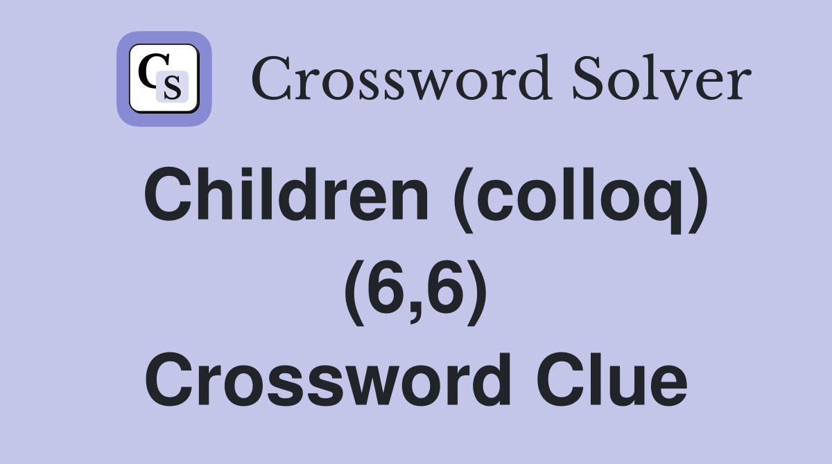 Children (colloq) (6,6) Crossword Clue