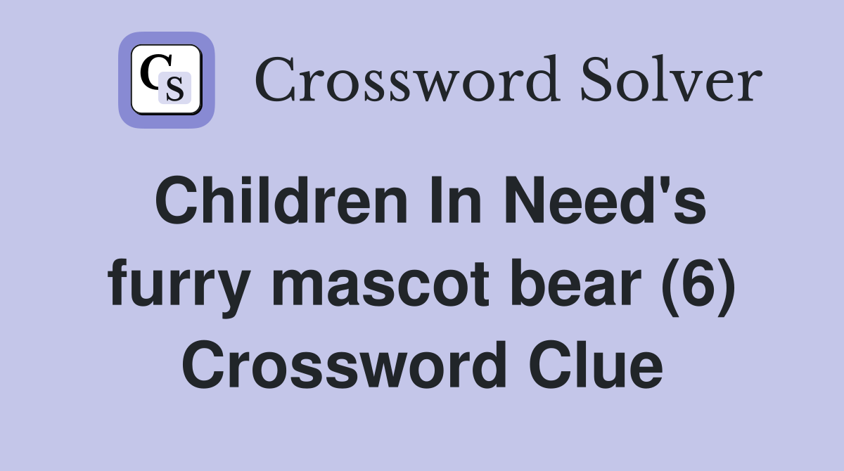 Children In Need's furry mascot bear (6) Crossword Clue
