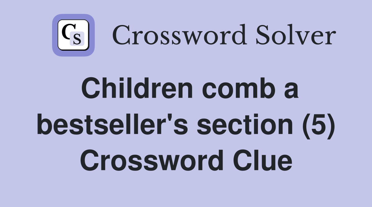 Children comb a bestseller's section (5) Crossword Clue