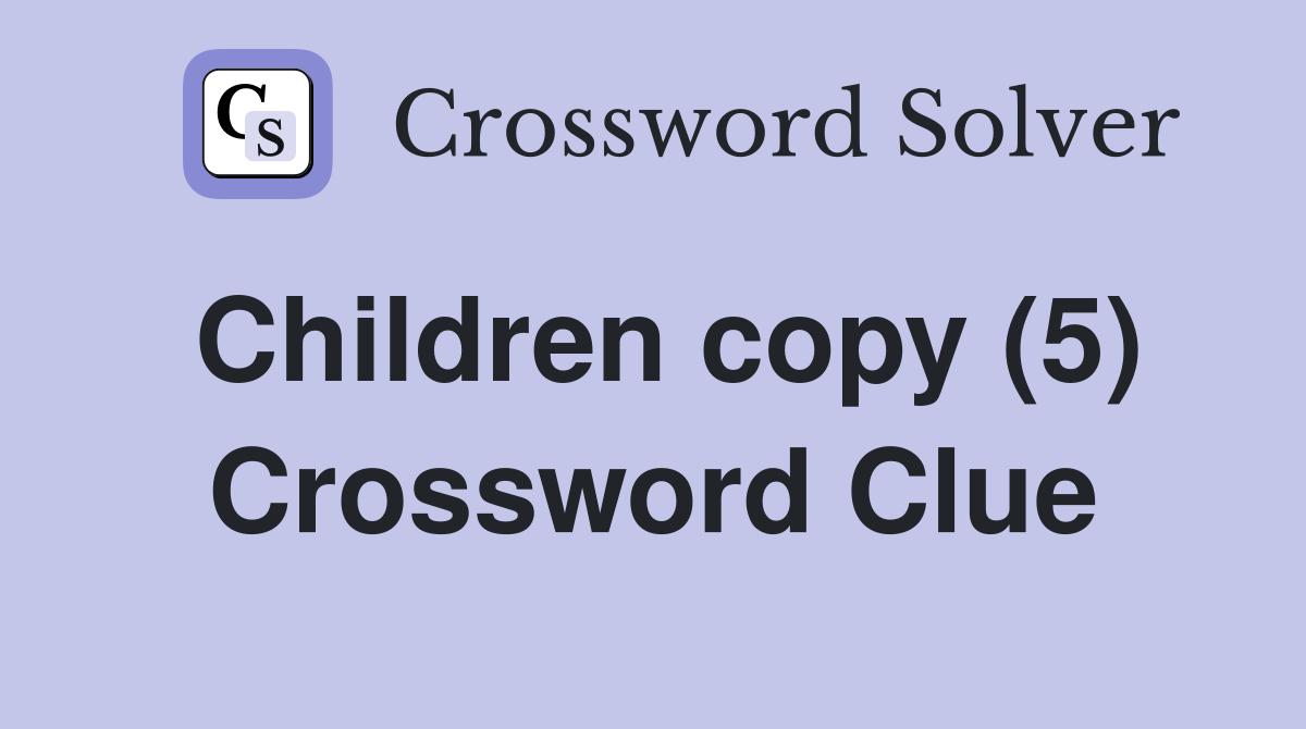 Children copy (5) Crossword Clue
