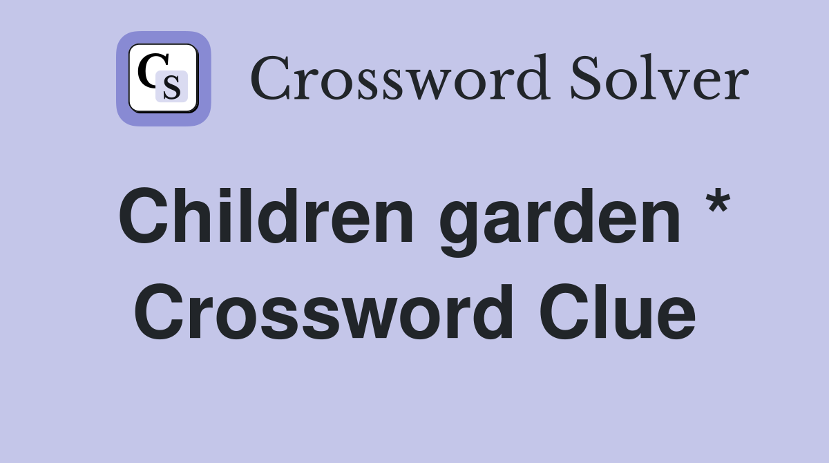 Children garden * Crossword Clue