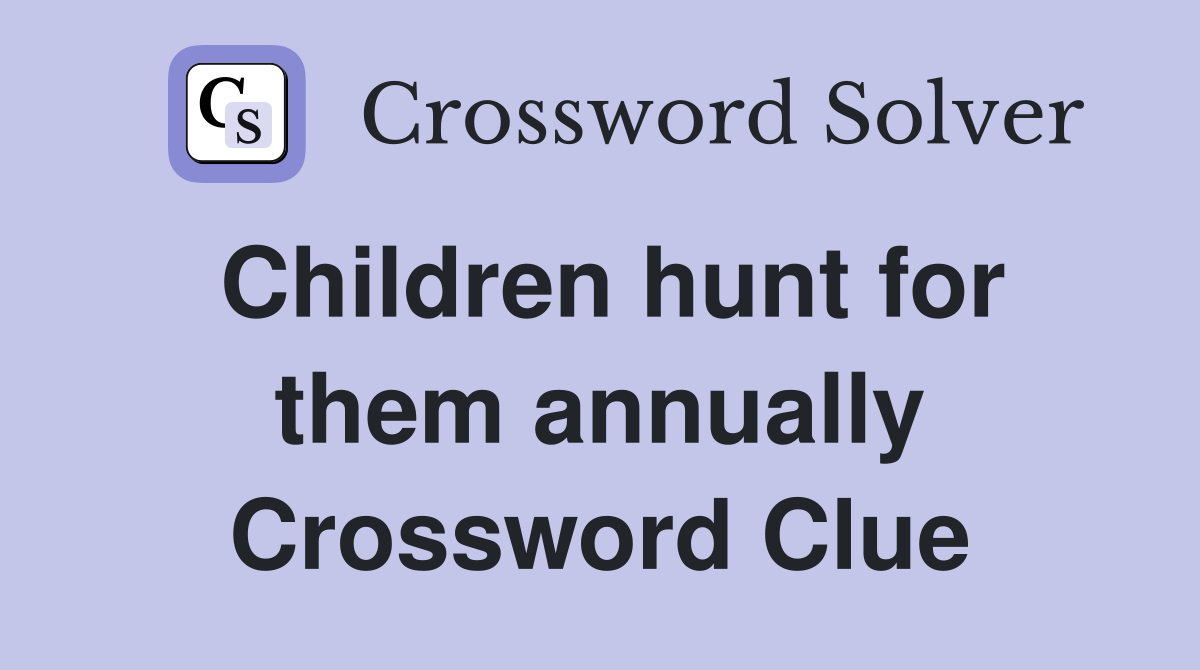 Children hunt for them annually Crossword Clue