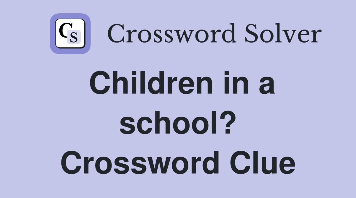 Children in a school? Crossword Clue