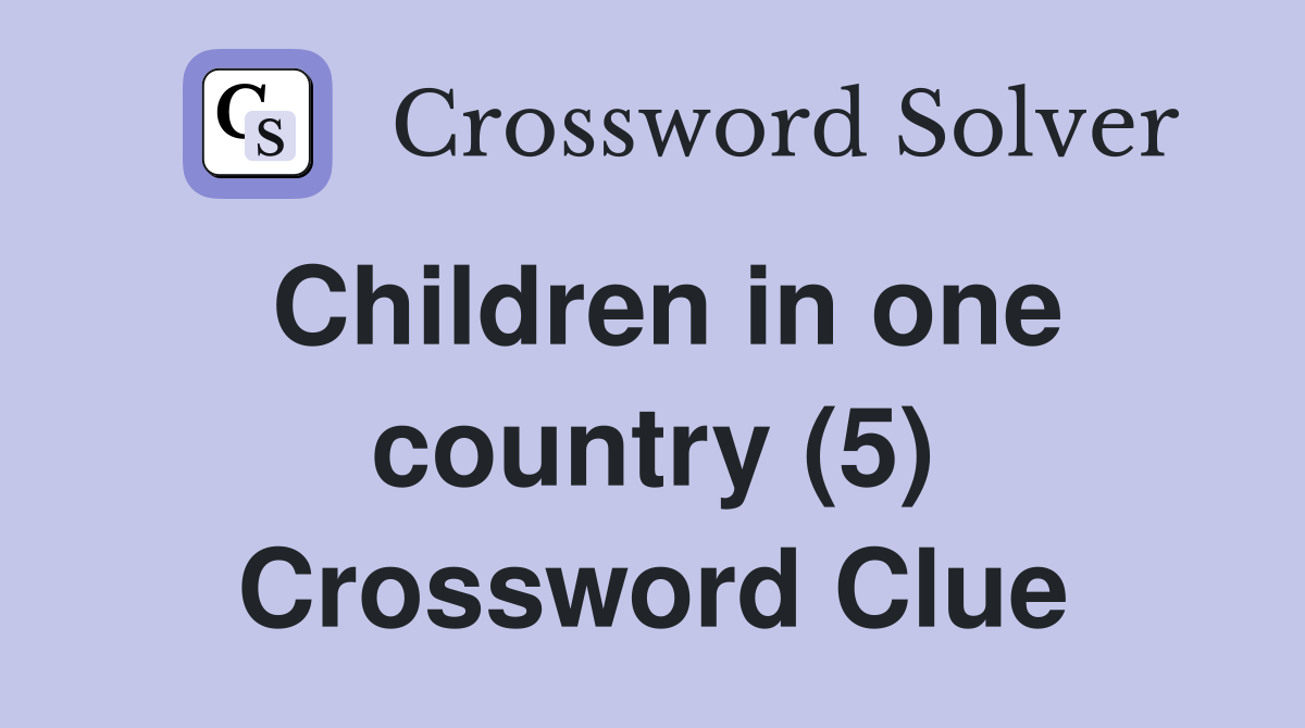 Children in one country (5) Crossword Clue