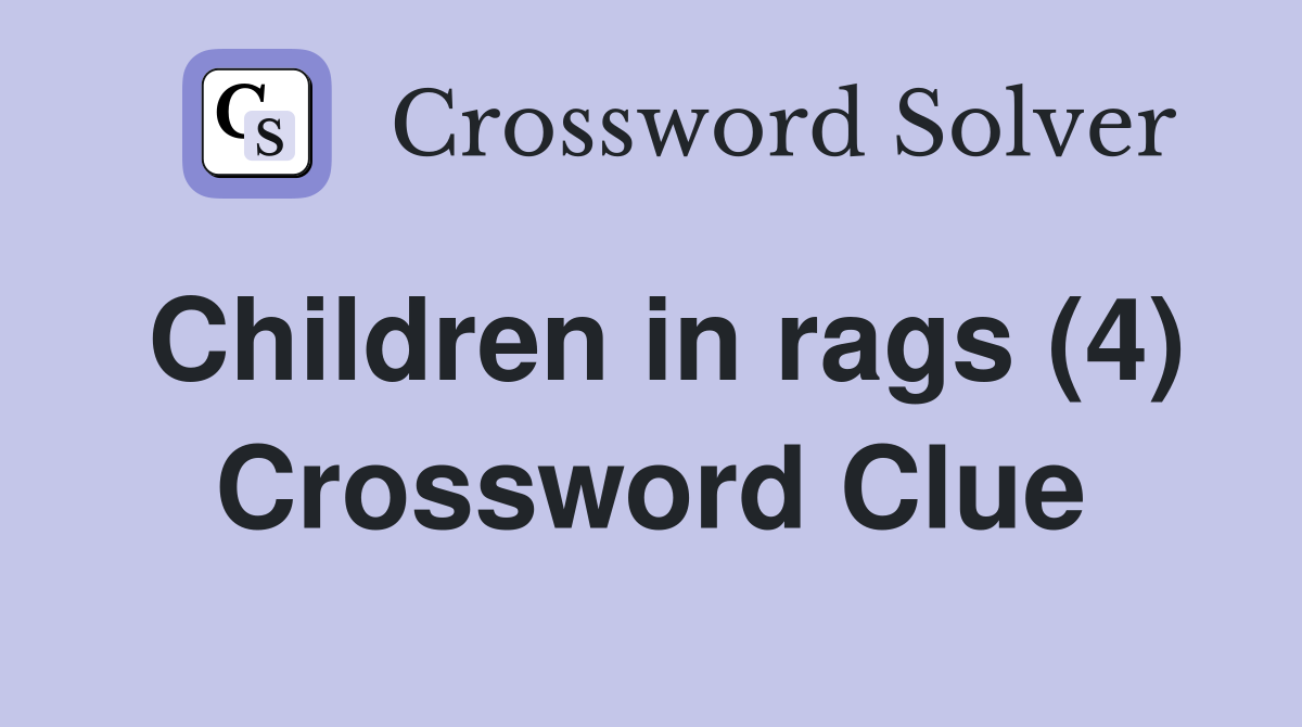 Children in rags (4) Crossword Clue