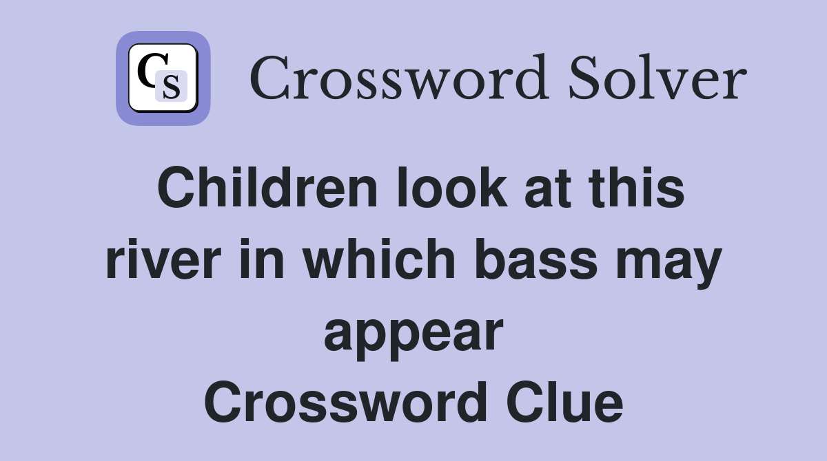 Children look at this river in which bass may appear Crossword Clue