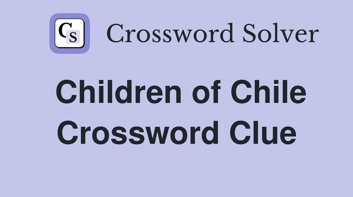 Children of Chile Crossword Clue