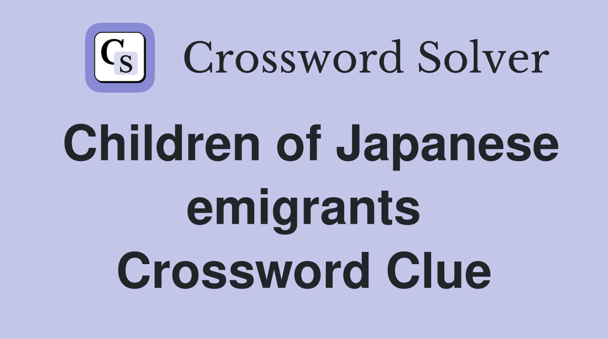 Children of Japanese emigrants Crossword Clue