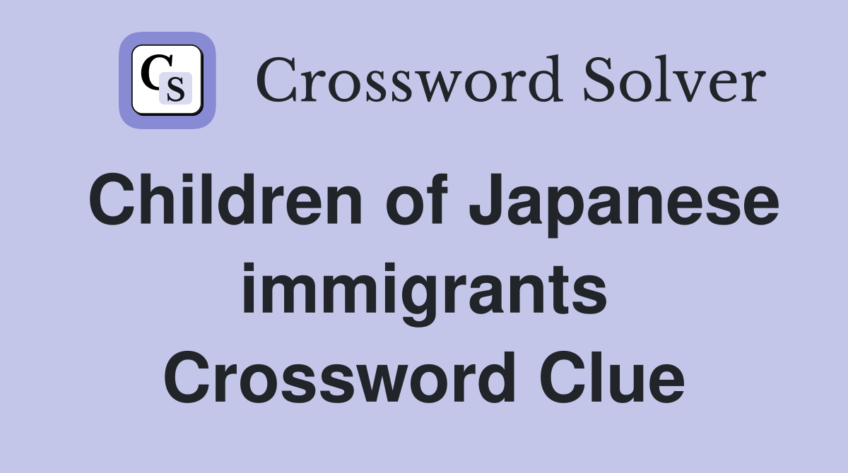 Children of Japanese immigrants Crossword Clue