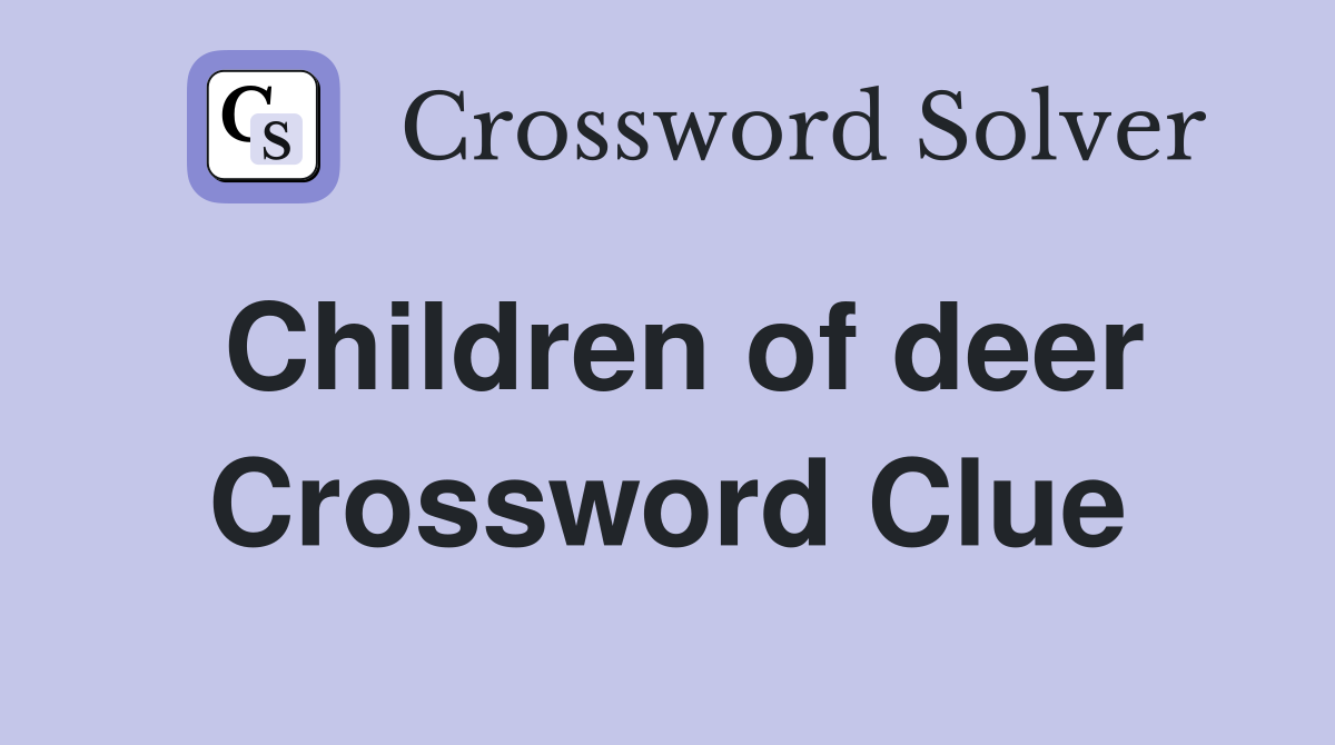 Children of deer Crossword Clue