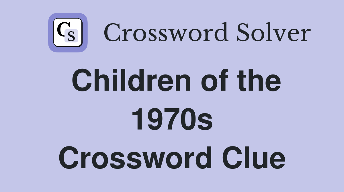 Children of the 1970s Crossword Clue