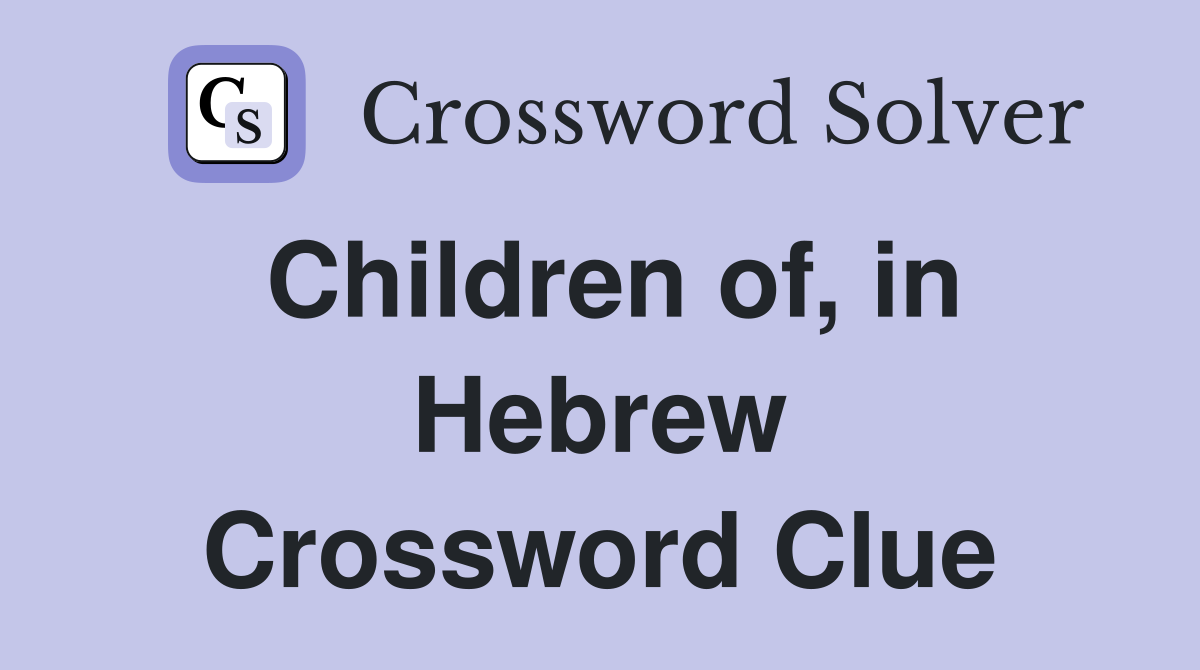 Children of, in Hebrew Crossword Clue