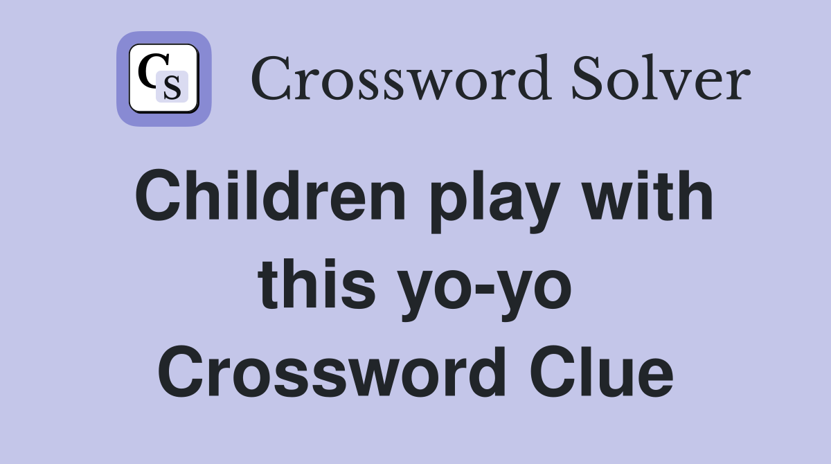 Children play with this yo-yo Crossword Clue