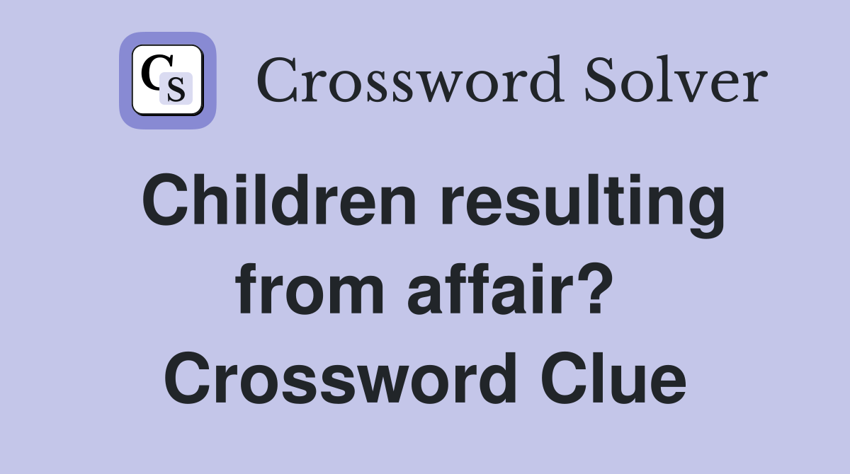 Children resulting from affair? Crossword Clue