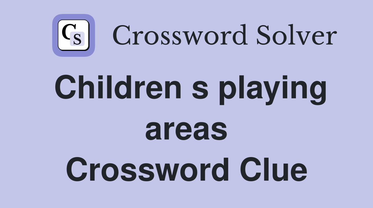 Children s playing areas Crossword Clue