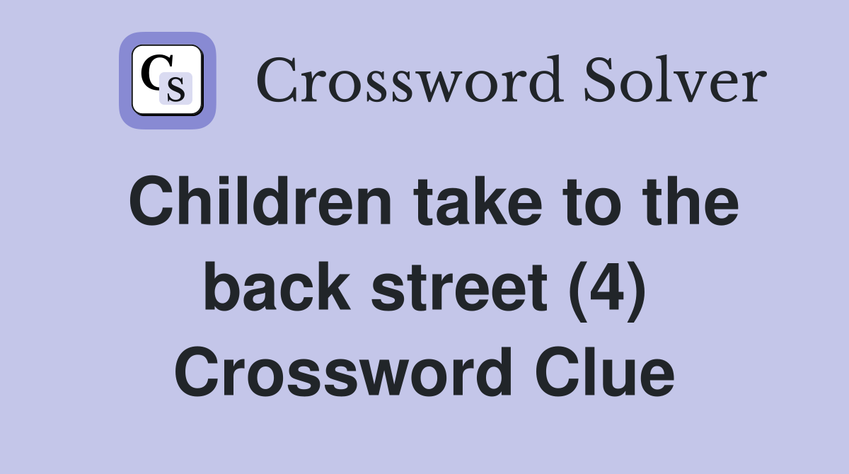 Children take to the back street (4) Crossword Clue