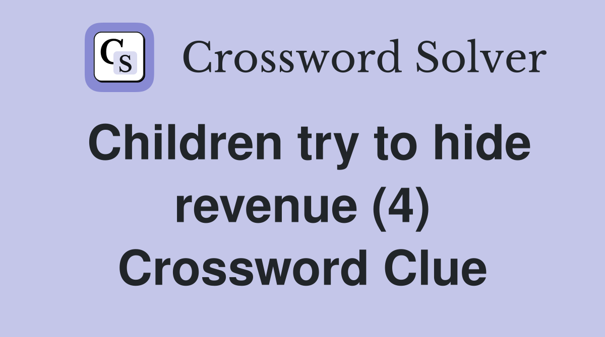 Children try to hide revenue (4) Crossword Clue