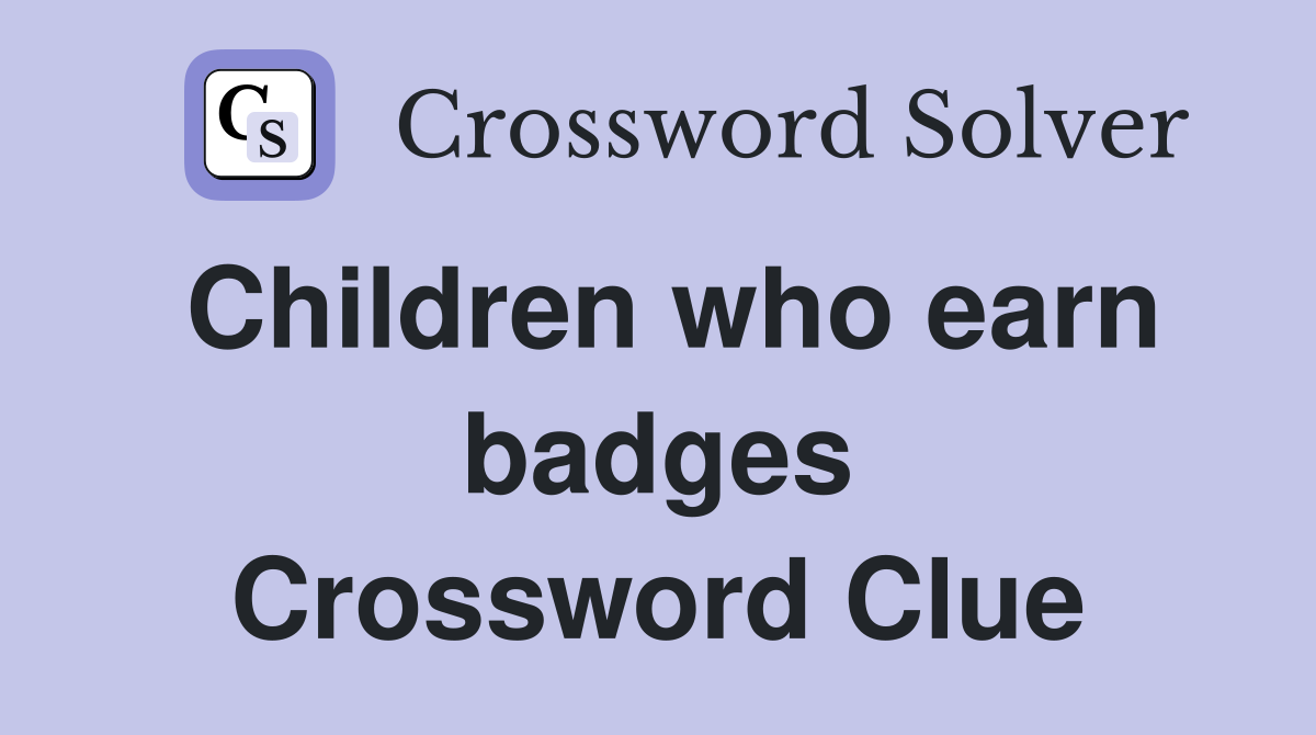 Children who earn badges Crossword Clue