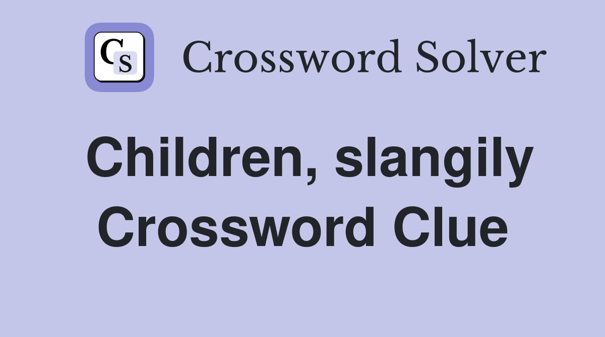 Children, slangily Crossword Clue