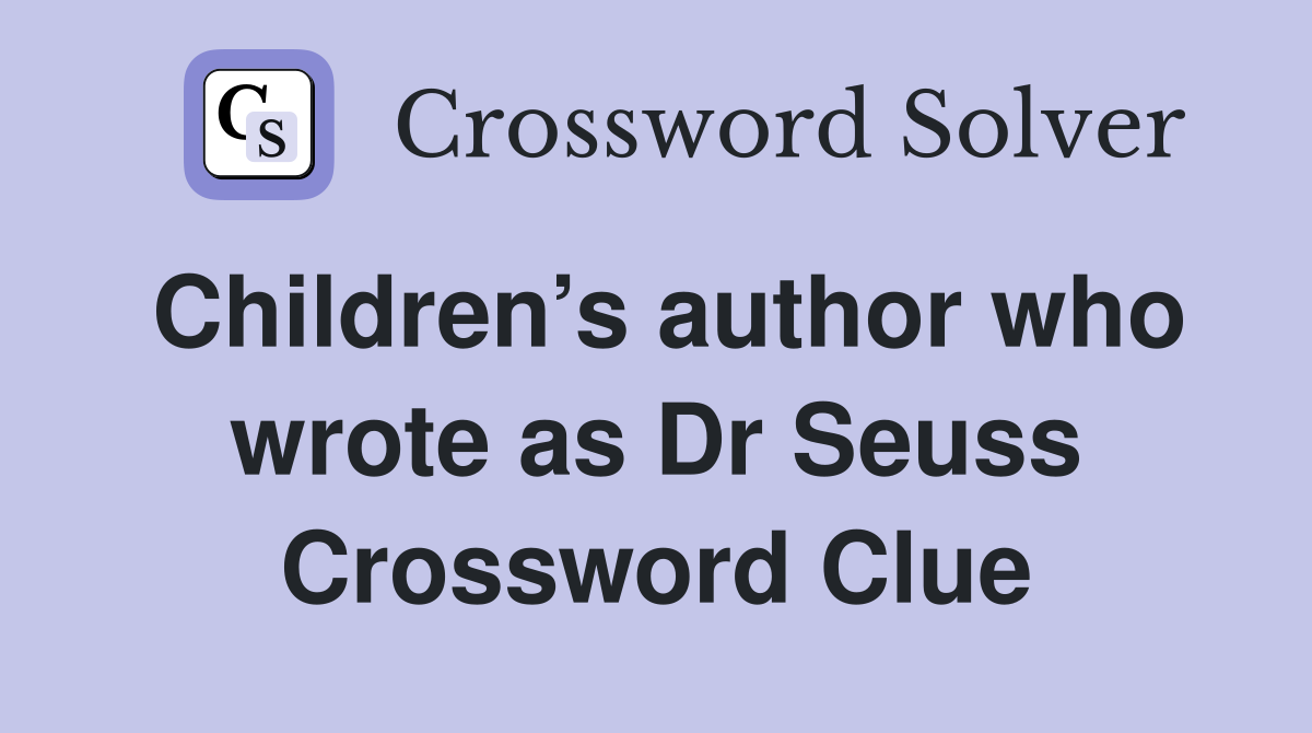 Children’s author who wrote as Dr Seuss Crossword Clue