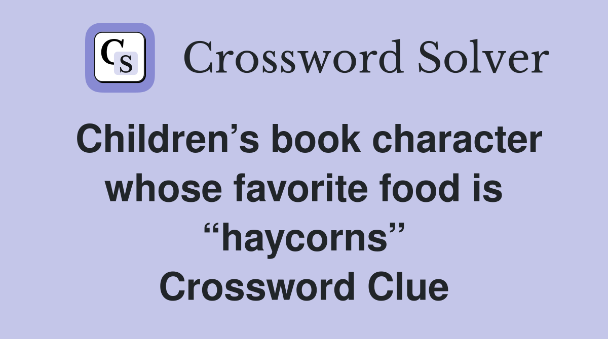Children’s book character whose favorite food is “haycorns” Crossword Clue