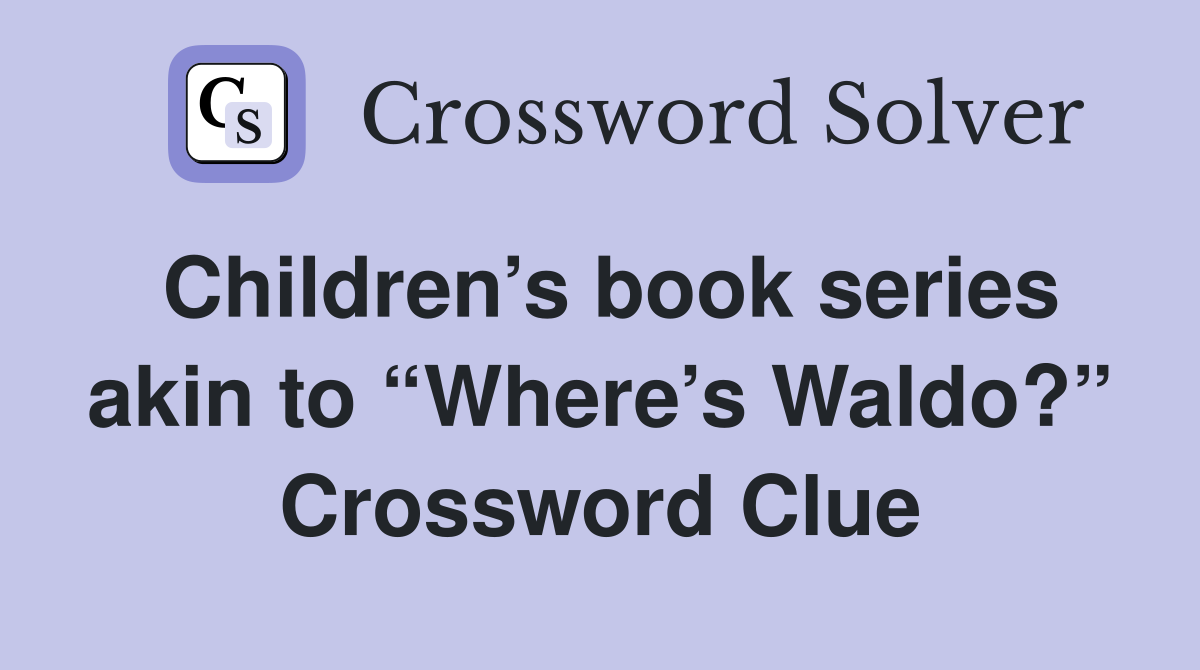 Children’s book series akin to “Where’s Waldo?” Crossword Clue