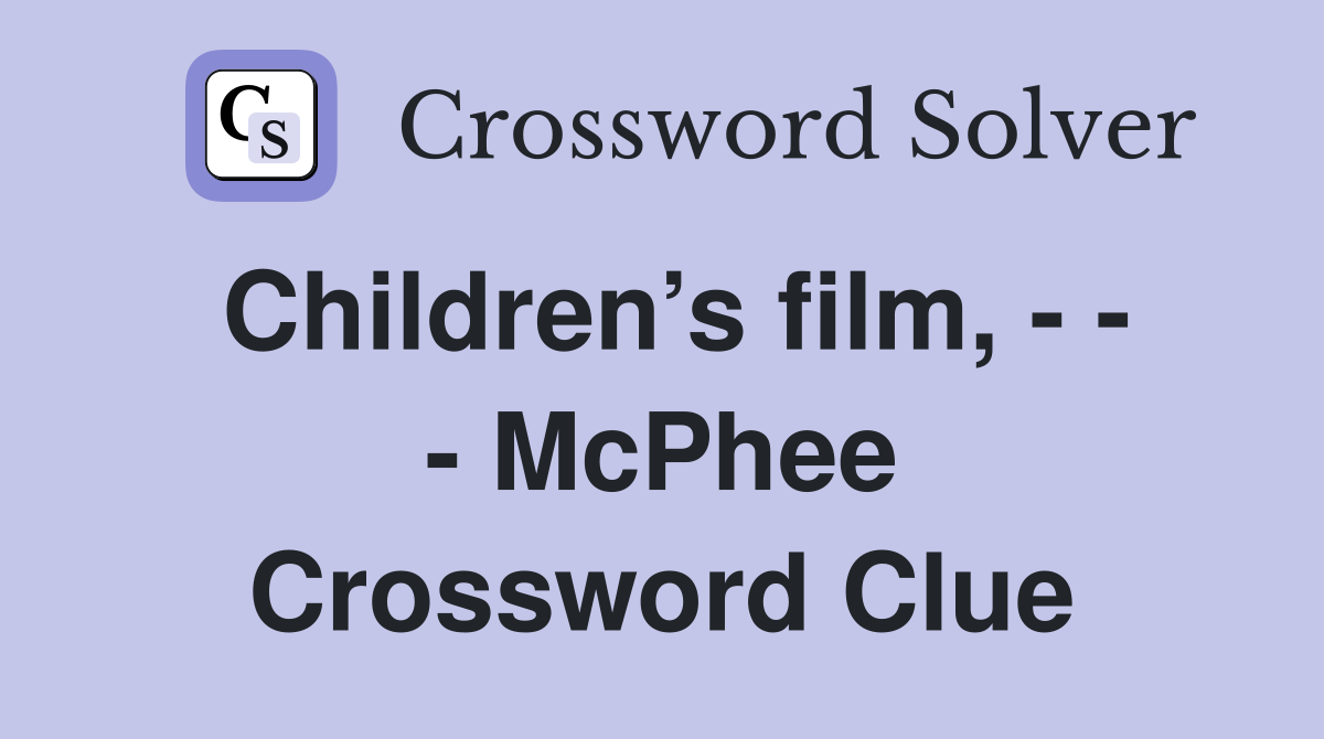 Children’s film, - - - McPhee Crossword Clue
