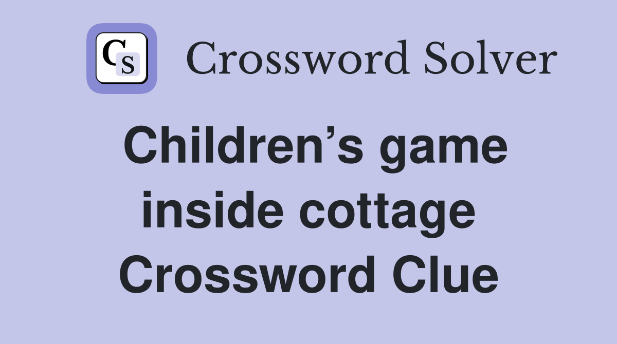 Children’s game inside cottage Crossword Clue