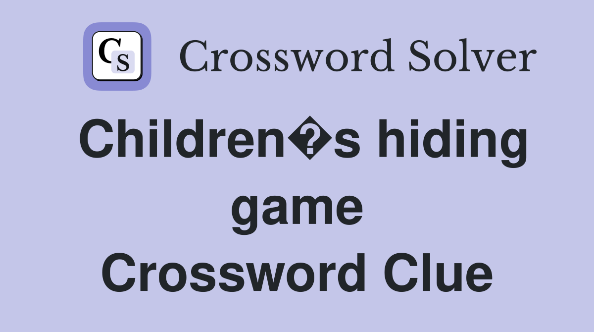 Children�s hiding game Crossword Clue