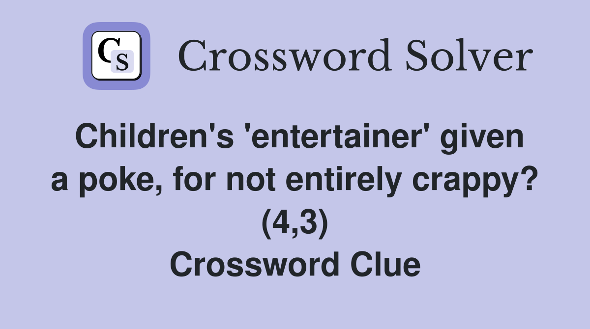 Children's 'entertainer' given a poke, for not entirely crappy? (4,3) Crossword Clue