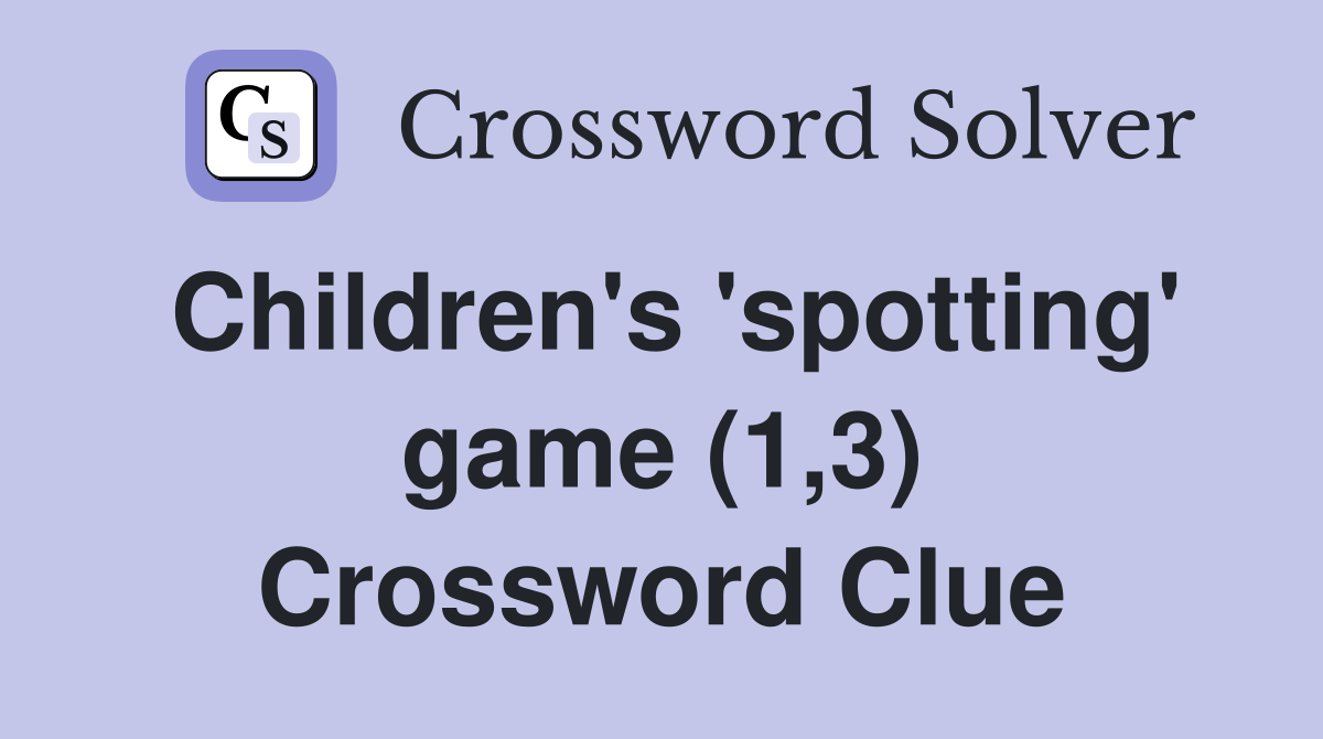 Children's 'spotting' game (1,3) Crossword Clue