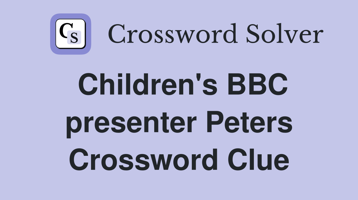 Children's BBC presenter Peters Crossword Clue