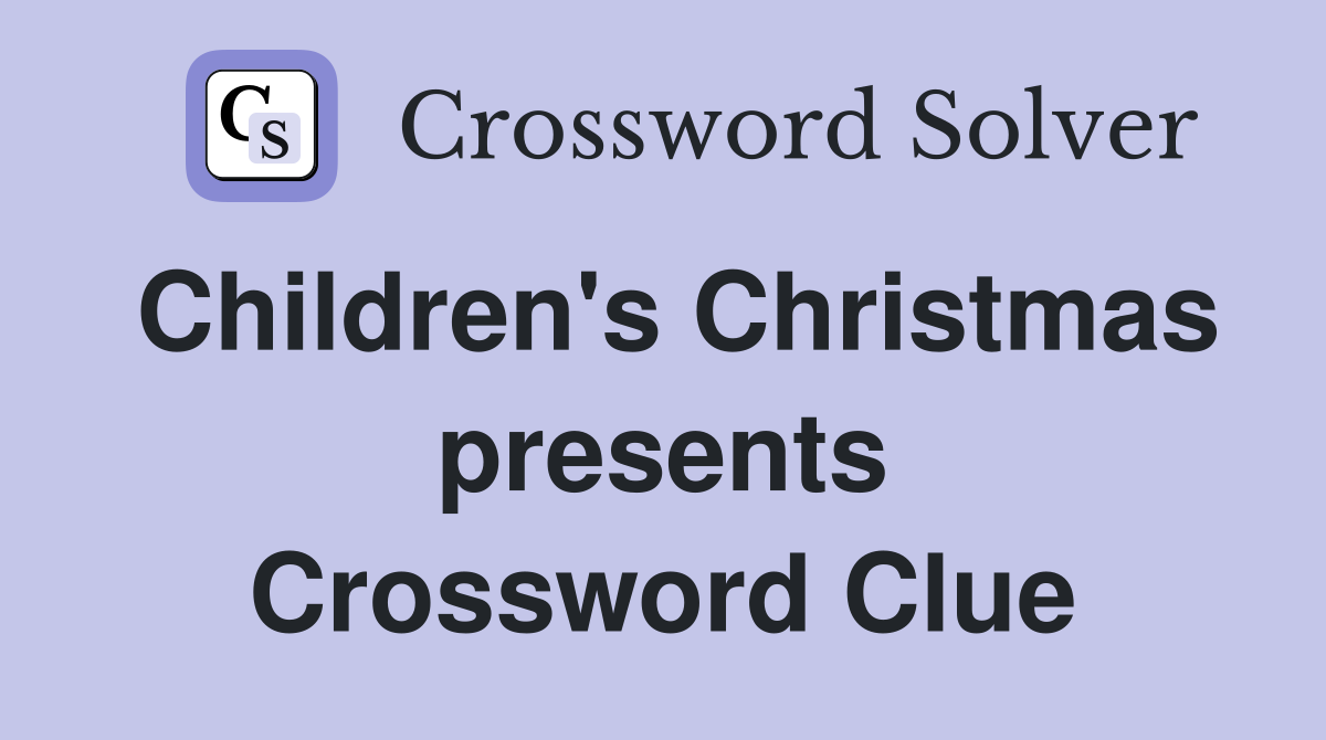 Children's Christmas presents Crossword Clue