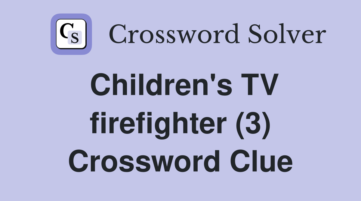 Children's TV firefighter (3) Crossword Clue