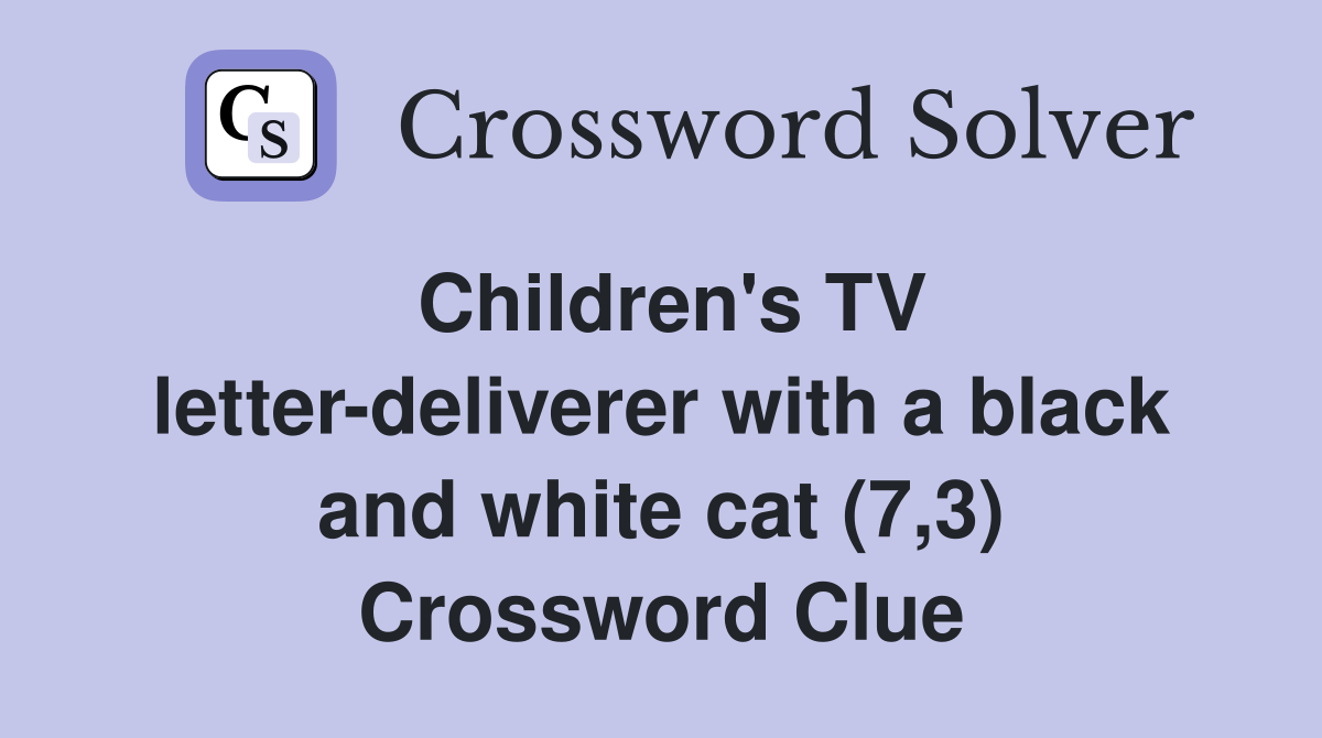 Children's TV letter-deliverer with a black and white cat (7,3) Crossword Clue
