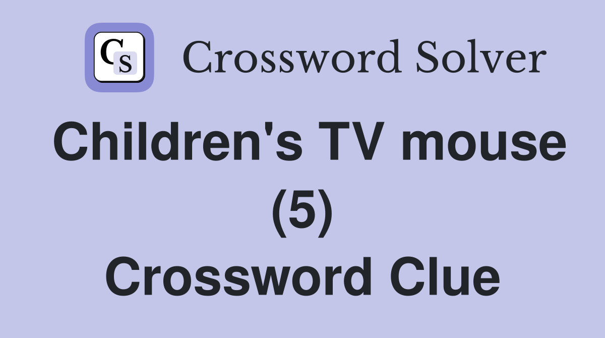 Children's TV mouse (5) Crossword Clue
