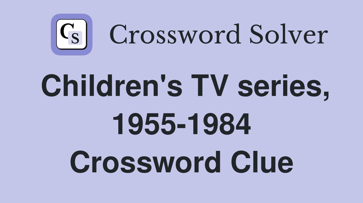 Children's TV series, 1955-1984 Crossword Clue