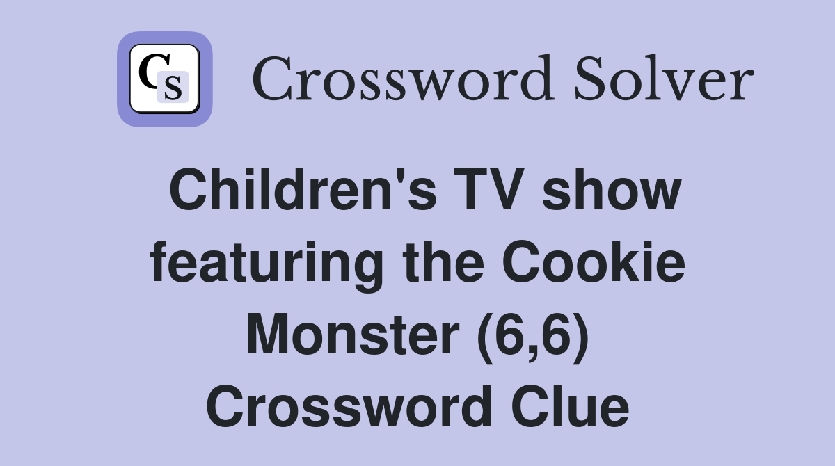 Children's TV show featuring the Cookie Monster (6,6) Crossword Clue