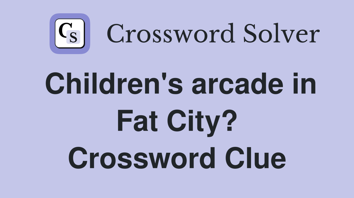 Children's arcade in Fat City? Crossword Clue