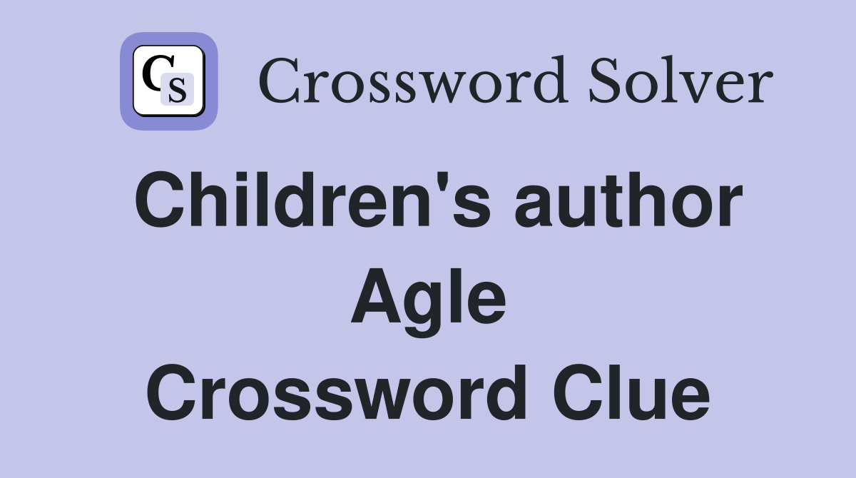 Children's author Agle Crossword Clue