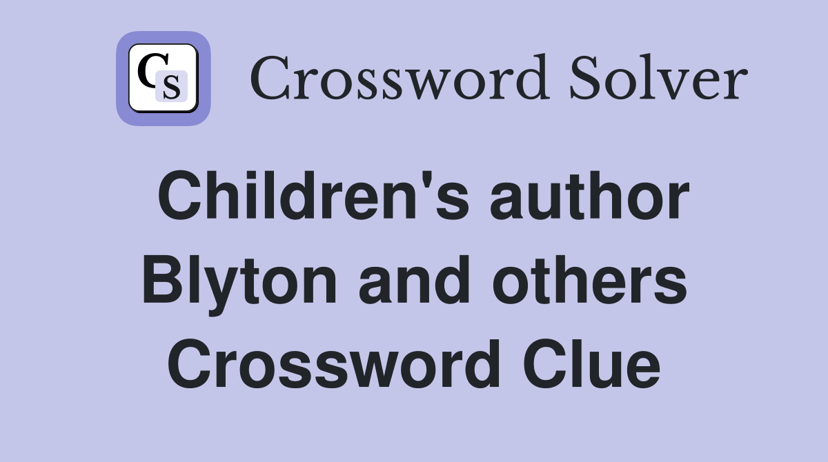 Children's author Blyton and others Crossword Clue