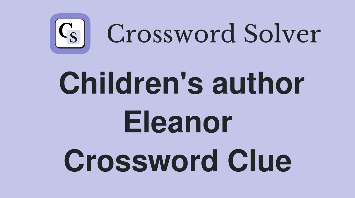 Children's author Eleanor Crossword Clue