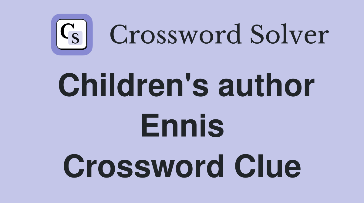 Children's author Ennis Crossword Clue