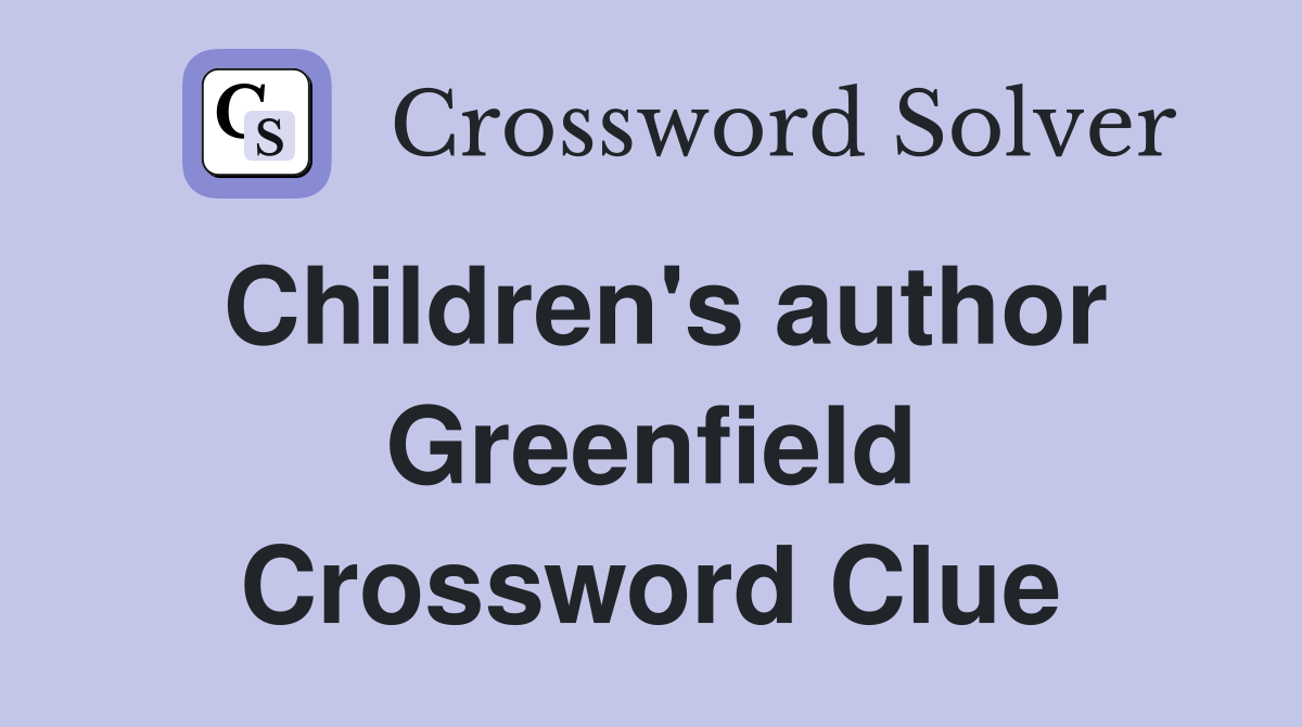 Children's author Greenfield Crossword Clue