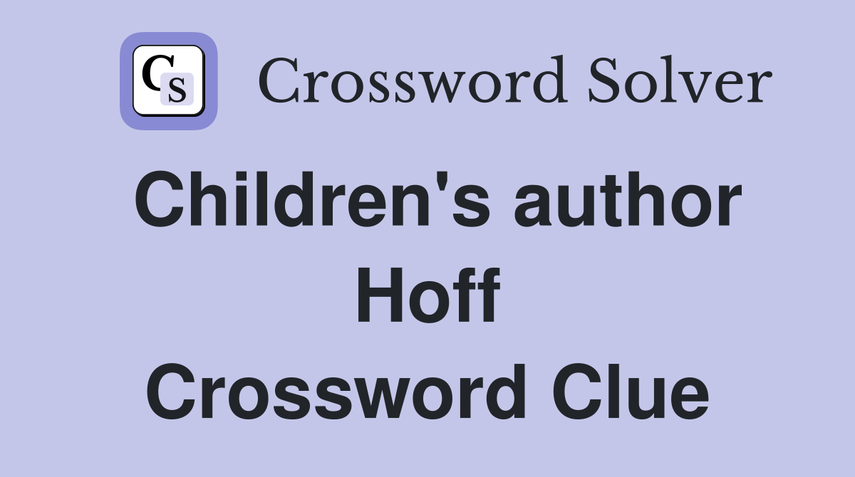 Children's author Hoff Crossword Clue