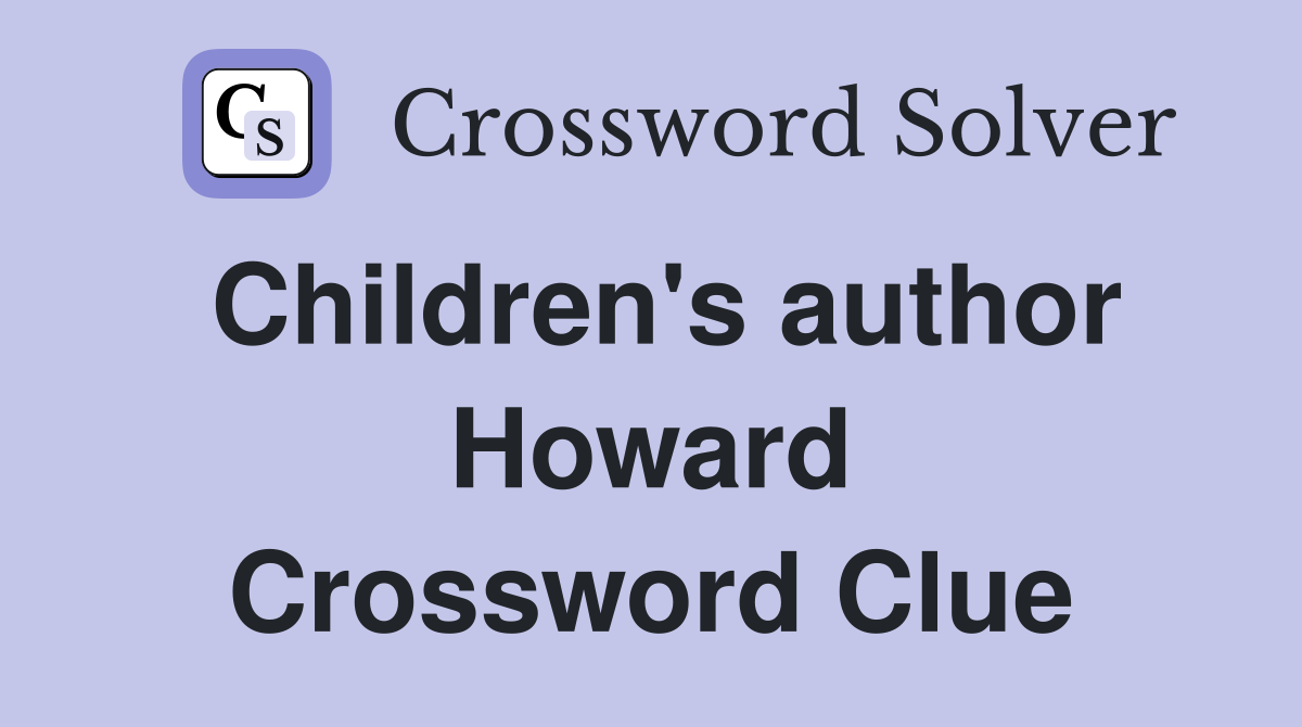Children's author Howard Crossword Clue