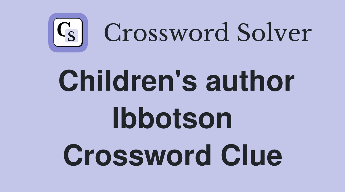Children's author Ibbotson Crossword Clue